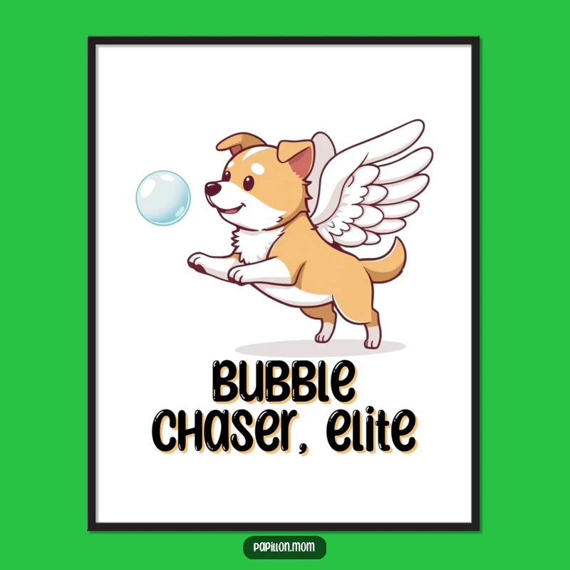 Funny Winged Dog Poster: Pup Chasing Bubble Art, Wonderful Funny Gift!